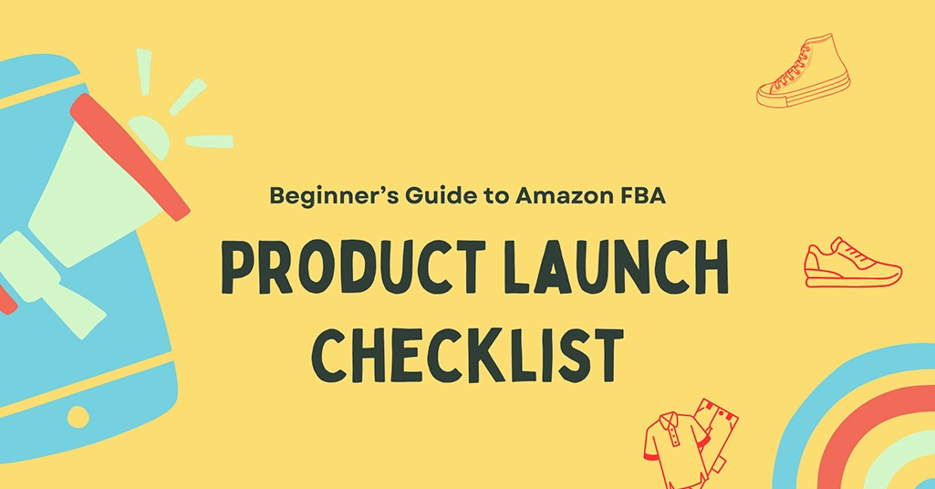 Amazon FBA product launch checklist for beginners, guide to launching successfully on Amazon FBA